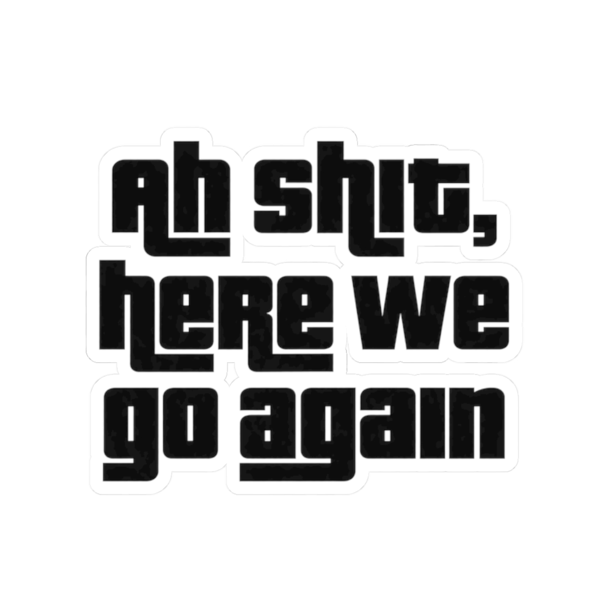 Ah Shit Here We Go Again Sticker | Funny Meme Bold Vinyl Decal - alternate angle 3, merchandise